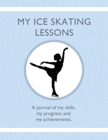 My Ice Skating Lessons: A journal of my skills, my progress, and my achievements. 1954130341 Book Cover