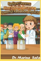 Radiant Dreams: How Isabella Became a Powerful Radiation Physicist: Little Strong Girl B0C6C28YPK Book Cover