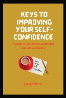 KEYS TO BUILDING YOUR SELF-CONFIDENCE: A guide on the process to develop your self-confidence B0BCRXJRJT Book Cover