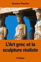 L'Art Grec Et La Sculpture Realiste 1541318390 Book Cover