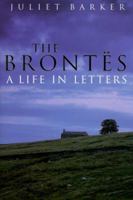 The Brontës: A Life In Letters 1585671525 Book Cover