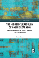 The Hidden Curriculum of Online Learning: Understanding Social Justice Through Critical Pedagogy 1032090596 Book Cover