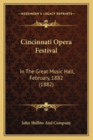 Cincinnati Opera Festival: In The Great Music Hall, February, 1882 1104634139 Book Cover