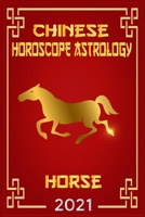 Horse Chinese Horoscope & Astrology 2021: Fortune and Personality for Year of the Horse 2021 (Monthly Astrology Forecast) B08LNLCJFS Book Cover