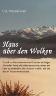Haus über den Wolken: Zurück zur Natur nannte man Ende der sechziger Jahre den Trend, der viele veranlasste, etwas am Land zu erwerben. Die Autorin ... diesen Traum verwirklichte. (German Edition) 3347272412 Book Cover