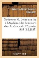 Notice Sur M. Lehmann Lue À l'Académie Des Beaux-Arts Dans La Séance Du 27 Janvier 1883 2013619944 Book Cover