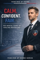 Calm. Confident. Fair. (Fencing at Home) B0GW8DPKLV Book Cover