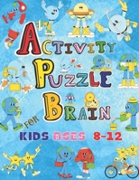 Activity Puzzle Brain for Kids Ages 8-12: Improve your problem-solving skills, spatial reasoning, and creativity with these fun and engaging puzzles! B0CN4X228N Book Cover