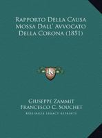 Rapporto Della Causa Mossa Dall' Avvocato Della Corona (1851) 1169647855 Book Cover