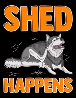 Shed Happens: Cute & Funny Shed Happens Siberian Husky Puppy Pun Blank Sketchbook to Draw and Paint (110 Empty Pages, 8.5 x 11) 1712720295 Book Cover