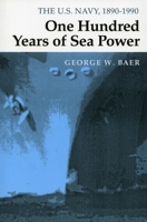 One Hundred Years of Sea Power: The U.S. Navy, 1890-1990 0804727945 Book Cover