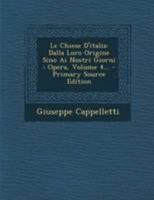 Le Chiese D'italia: Dalla Loro Origine Sino Ai Nostri Giorni : Opera, Volume 4... - Primary Source Edition 129511626X Book Cover