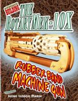 Experience Building the Rotarymek-10x Rubber Band Machine Gun 1477656723 Book Cover