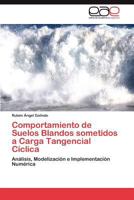 Comportamiento de Suelos Blandos Sometidos a Carga Tangencial Ciclica 3848456931 Book Cover