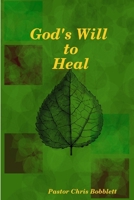 God's Will to Heal 0557295653 Book Cover