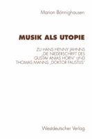 Musik ALS Utopie: Zum Philosophisch-Asthetischen Kontext Von Hans Henny Jahnns Die Niederschrift Des Gustav Anias Horn Und Thomas Manns Doktor Faustus 3531129600 Book Cover