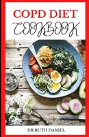 The Copd Diet Cookbook: DISCOVER SEVERAL HEALTHY AND DELICIOUS COPD RECIPES TO IMPROVE YOUR HEALTH B0BL58M1QL Book Cover