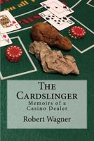 The Cardslinger: Memoirs of a Casino Dealer 1976329728 Book Cover