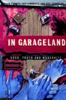 In Garageland: Rock, Youth & Modernity (Communication and Society) 0415085020 Book Cover