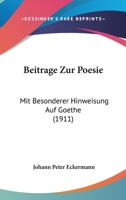 Beitrge Zur Poesie: Mit Besonderer Hinweisung Auf Goethe (Classic Reprint) 114859924X Book Cover