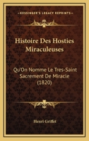 Histoire Des Hosties Miraculeuses: Qu'On Nomme Le Tres-Saint Sacrement De Miracle (1820) 1166731472 Book Cover