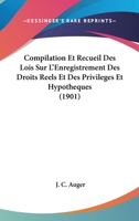 Compilation Et Recueil Des Lois Sur L'Enregistrement Des Droits Reels Et Des Privileges Et Hypotheques (1901) 1148092234 Book Cover