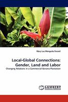 Local-Global Connections: Gender, Land and Labor: Changing Relations in a Commercial Banana Plantation 3838388380 Book Cover
