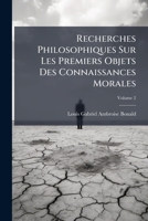 Recherches philosophiques sur les premiers objets des connoissances morales. Tome 2 1286259207 Book Cover