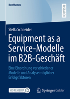 Equipment as a Service-Modelle im B2B-Geschäft: Eine Einordnung verschiedener Modelle und Analyse möglicher Erfolgsfaktoren (BestMasters) 3658430265 Book Cover