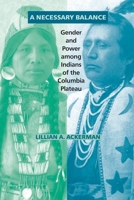 A Necessary Balance: Gender and Power among Indians of the Columbia Plateau 0806144564 Book Cover