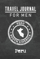 Travel Journal for Men Peru: 6x9 Travel Notebook or Diary with prompts, Checklists and Bucketlists perfect gift for your Trip to Peru for every your Man, Husband or Boyfriend 1712783858 Book Cover