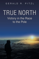 True North: Victory in the Race to the Pole 1662416741 Book Cover