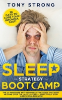 SLEEP STRATEGY BOOTCAMP –  28 DAYS  TO CURE YOUR INSOMNIA, FAST!: The 11 Hardcore Anti-Insomnia Strategies that Kept Me Sane over the Last 25 Years – Effectively Stop Sleep Problems Now! 1689759798 Book Cover