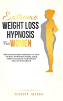 Extreme Weight Loss Hypnosis For Women: Affirmations & Guided Meditations For Rapid Fat Burn, Mindfulness & Healthy Eating Habits + Overcoming Food Addiction 1801348278 Book Cover