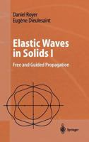 Elastic Waves in Solids I: Free and Guided Propagation (Advanced Texts in Physics) 3540659323 Book Cover