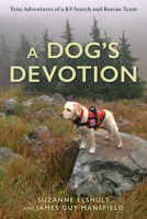 A Dog's Devotion: True Adventures of a K9 Search and Rescue Team 1493068717 Book Cover