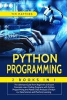 Python Programming: 2 Book in 1: The Ultimate Guide from Beginners to Expert Concepts Learn Coding Programs with Python Programming and Master Data Analysis & Analytics, Data Science and Machine Learn 180334038X Book Cover
