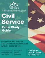 Civil Service Exam Study Guide: Prep Book and Practice Test Questions with Detailed Answer Explanations: [Firefighter, Police Officer, Clerical, etc.] 1637754701 Book Cover