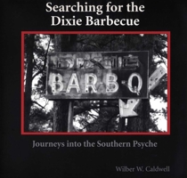 Searching for the Dixie Barbecue: Journeys in the Southern Psyche 1561643335 Book Cover