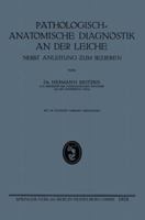 Pathologisch-Anatomische Diagnostik an Der Leiche: Nebst Anleitung Um Se Ieren 3662317001 Book Cover