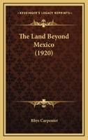 The Land Beyond Mexico 1021977578 Book Cover