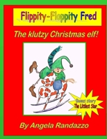 Flippity-Floppity Fred: The klutzy Christmas elf! 1519633785 Book Cover