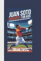 JUAN SOTO BIOGRAPHY FOR KIDS: THE RECORD-BREAKING STAR TAKING OVER MLB B0DXLHWZ8N Book Cover