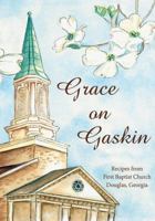Grace on Gaskin: Recipes from First Baptist Church Douglas, Georgia 1935802194 Book Cover