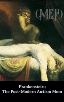Frankenstein; The Post-Modern Autism Mom B0G76VCT1B Book Cover