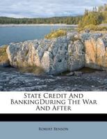 State Credit and Bankingduring the War and After 1359258272 Book Cover