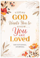 Today God Wants You to Know. . .You Are Loved Devotional Journal 1643525123 Book Cover