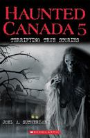 Haunted Canada 5: Terrifying True Stories 1443139297 Book Cover