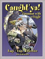Caught'Ya !: Grammar With a Giggle 0929895045 Book Cover