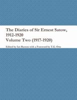 The Diaries of Sir Ernest Satow, 1912-1920 - Volume Two (1917-1920) 1387744577 Book Cover